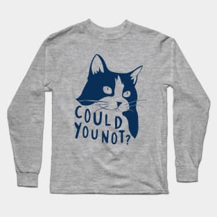 Could You Not? Long Sleeve T-Shirt